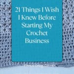 An image with the writing, "21 Things I Wish I Knew Before Starting My Crochet Business – Part 2!